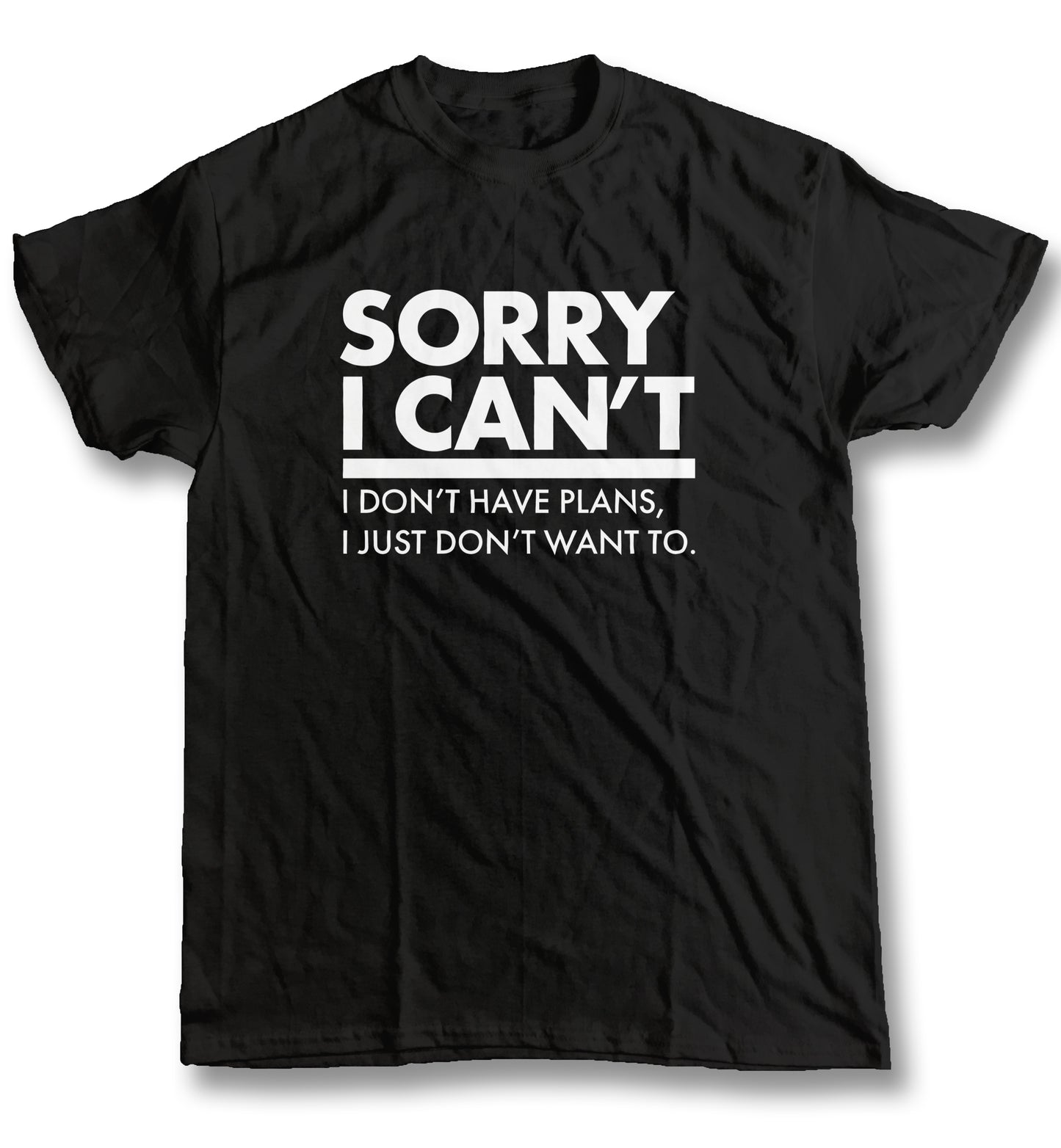 Sorry I Can't I Don't Want To Funny Anti-Social T Shirt